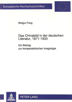 Das Chinabild in der deutschen Literatur, 1871-1933 von Fang,  Weigui
