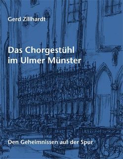 Das Chorgestühl im Ulmer Münster von Zillhardt,  Gerd