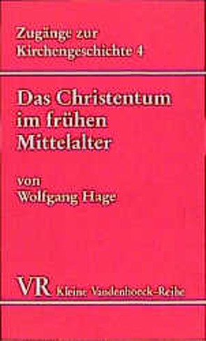 Das Christentum im frühen Mittelalter (476-1054) von Hage,  Wolfgang