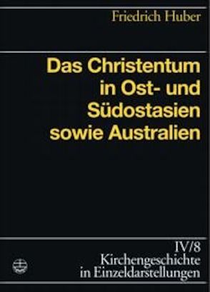 Das Christentum in Ost-,Süd-und Südostasien und Australien von Huber,  Friedrich