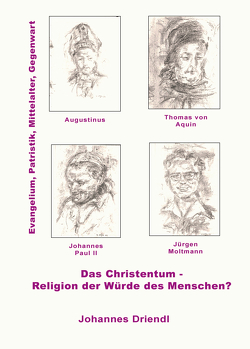Das Christentum – Religion der Würde des Menschen? von Driendl,  Johannes