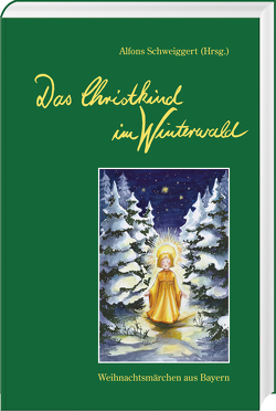 Das Christkind im Winterwald von Holzner,  Renate, Schweiggert,  Alfons