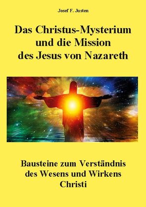 Das Christus-Mysterium und die Mission des Jesus von Nazareth von Justen,  Josef F
