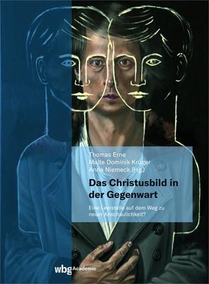 Das Christusbild in der Gegenwart – eine Leerstelle auf dem Weg zu einer neuen Anschaulichkeit? von Erne,  Thomas, Krüger,  Malte, Niemeck,  Anna