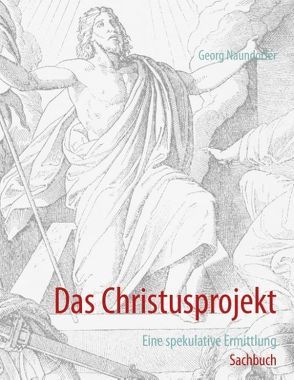 Das Christusprojekt von Naundorfer,  Georg