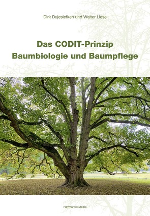 Das CODIT-Prinzip – Baumbiologie und Baumpflege von Dujesiefken,  Dirk, Liese,  Walter, Roloff,  Andreas