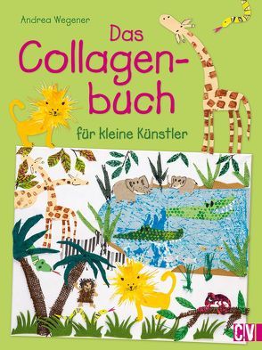 Das Collagenbuch für kleine Künstler von Wegener,  Andrea