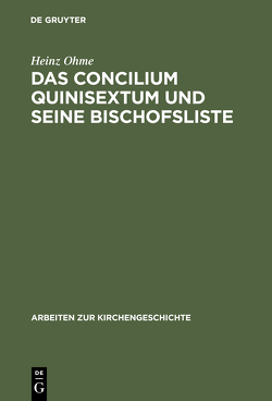 Das Concilium Quinisextum und seine Bischofsliste von Ohme,  Heinz