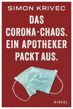 Das Corona-Chaos. Ein Apotheker packt aus von Krivec,  Simon, Meutgens,  Ralf