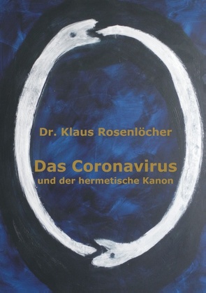 Das Coronavirus und der hermetische Kanon von Dr. Rosenlöcher,  Klaus