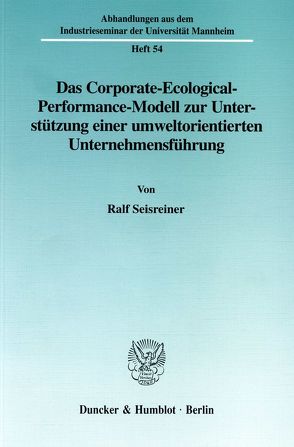 Das Corporate-Ecological-Performance-Modell zur Unterstützung einer umweltorientierten Unternehmensführung. von Seisreiner,  Ralf