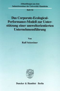 Das Corporate-Ecological-Performance-Modell zur Unterstützung einer umweltorientierten Unternehmensführung. von Seisreiner,  Ralf