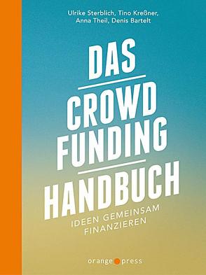 Das Crowdfunding-Handbuch von Bartelt,  Denis, Kreßner,  Tino, Sterblich,  Ulrike, Theil,  Anna