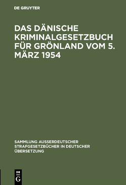 Das Dänische Kriminalgesetzbuch für Grönland vom 5. März 1954 von Marcus,  Franz