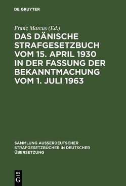 Das Dänische Strafgesetzbuch vom 15. April 1930 in der Fassung der Bekanntmachung vom 1. Juli 1963 von Marcus,  Franz