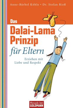 Das Dalai-Lama-Prinzip für Eltern von Köhle,  Anne-Bärbel, Rieß,  Stefan