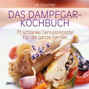Das Dampfgar-Kochbuch von Barci,  Peter, Goschler,  Ulli
