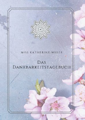 Das Dankbarkeitstagebuch von White,  Miss Katherine