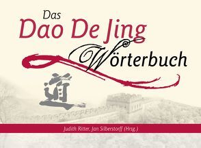 Das Dao De Jing Wörterbuch von Ritter,  Judith, Silberstorff,  Jan