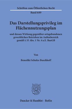 Das Darstellungsprivileg im Flächennutzungsplan von Schulze Buschhoff,  Benedikt