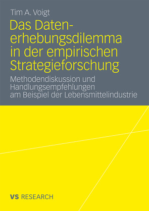 Das Datenerhebungsdilemma in der empirischen Strategieforschung von Voigt,  Tim A.