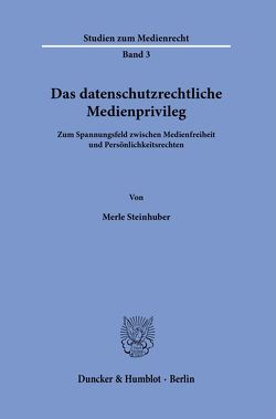 Das datenschutzrechtliche Medienprivileg. von Steinhuber,  Merle