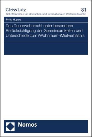 Das Dauerwohnrecht unter besonderer Berücksichtigung der Gemeinsamkeiten und Unterschiede zum (Wohnraum-)Mietverhältnis von Huperz,  Philip