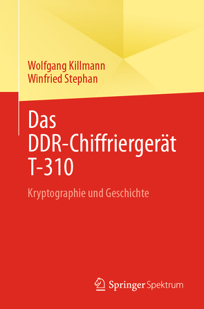 Das DDR-Chiffriergerät T-310 von Killmann,  Wolfgang, Stephan,  Winfried