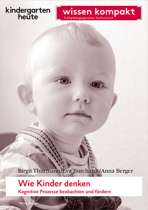 Wie Kinder denken. Kognitive Prozesse beobachten und fördern von Berger,  Anna, Burchardt,  Eva, Thurmann,  Birgit