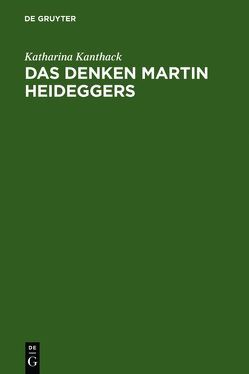 Das Denken Martin Heideggers von Kanthack,  Katharina