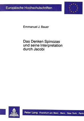 Das Denken Spinozas und seine Interpretation durch Jacobi von Bauer,  Emmanuel J.