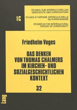 Das Denken von Thomas Chalmers im kirchen- und sozialgeschichtlichen Kontext von Voges,  Friedhelm