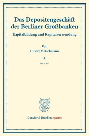 Das Depositengeschäft der Berliner Großbanken. von Motschmann,  Gustav, Schumacher,  Hermann
