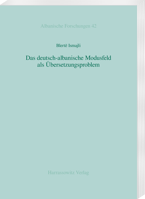 Das deutsch-albanische Modusfeld als Übersetzungsproblem von Ismajli,  Blertë