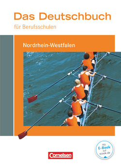 Das Deutschbuch für Berufsschulen – Nordrhein-Westfalen von Ansel-Röhrleef,  Kerstin, Harff-König,  Gabriele, Karnbach,  Birgit, Kaufmann,  Nicole, Kirtschig,  Regine, Lentge,  Olga, Pascher,  Petra, Scheele,  Christoph, Schulz-Hamann,  Martina, Siebert,  Barbara, van Züren,  Helmut, Wagemann,  Juliane