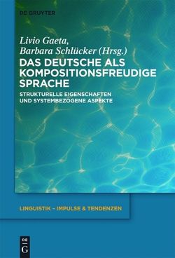 Das Deutsche als kompositionsfreudige Sprache von Gaeta,  Livio, Schlücker,  Barbara