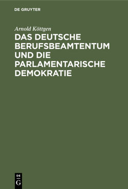 Das deutsche Berufsbeamtentum und die parlamentarische Demokratie von Köttgen,  Arnold