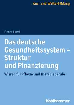 Das deutsche Gesundheitssystem – Struktur und Finanzierung von Land,  Beate