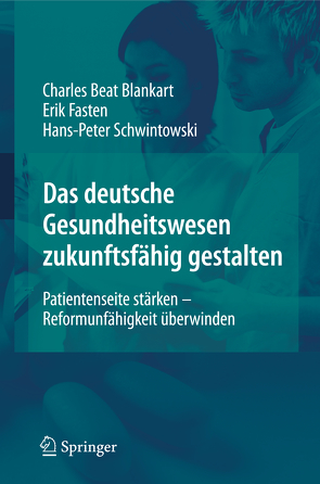 Das deutsche Gesundheitswesen zukunftsfähig gestalten von Blankart,  Charles Beat, Fasten,  Erik, Schwintowski,  Hans-Peter