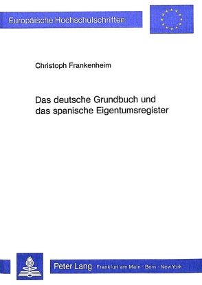 Das deutsche Grundbuch und das spanische Eigentumsregister von Frankenheim,  Christoph