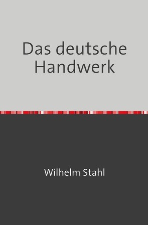 Das deutsche Handwerk von Stahl,  Wilhelm