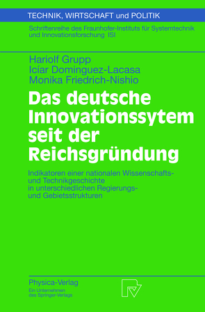 Das deutsche Innovationssystem seit der Reichsgründung von Dominguez-Lacasa,  Iciar, Friedewald,  M., Friedrich-Nishio,  Monika, Grupp,  Hariolf, Hinze,  S., Jaeckel,  G., Schmoch,  U.