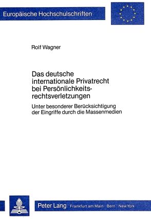 Das deutsche internationale Privatrecht bei Persönlichkeitsrechtsverletzungen von Wagner,  Rolf