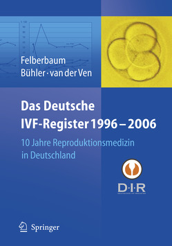 Das Deutsche IVF – Register 1996 – 2006 von Bühler,  K., Felberbaum,  R.E., Ven,  H. van der