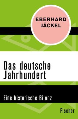Das deutsche Jahrhundert von Jäckel,  Eberhard