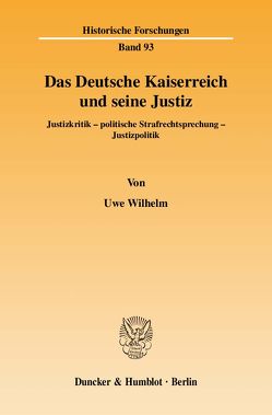 Das Deutsche Kaiserreich und seine Justiz. von Wilhelm,  Uwe