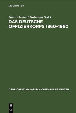 Das deutsche Offizierkorps 1860–1960 von Forschungsamt,  Militärgeschichtliches, Hofmann,  Hanns Hubert