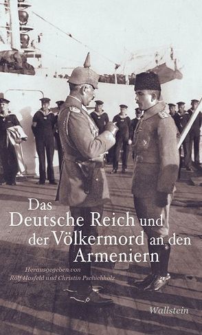 Das Deutsche Reich und der Völkermord an den Armeniern von Hosfeld,  Rolf, Pschichholz,  Christin