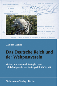 Das Deutsche Reich und der Weltpostverein von Wendt,  Gunnar