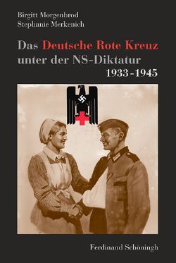 Das Deutsche Rote Kreuz unter der NS-Diktatur 1933-1945 von Merkenich,  Stephanie, Morgenbrod,  Birgitt